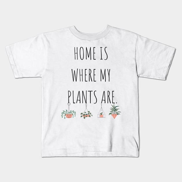 Home is Where My Plants Are Kids T-Shirt by A.P.